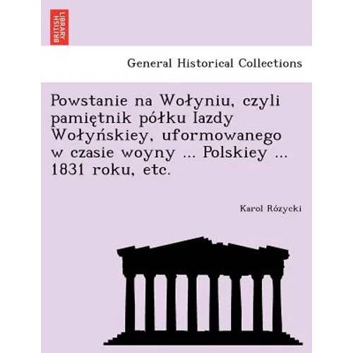 Powstanie na Wolyniu, czyli pamiętnik pólku Iazdy Wolyńskiey, uformowanego w czasie woyny ... Polskiey ... 1831 roku, etc. - Paperback
