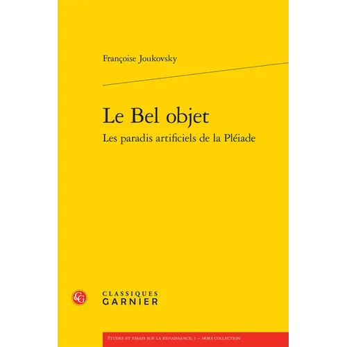 Le Bel Objet: Les Paradis Artificiels de la Pleiade