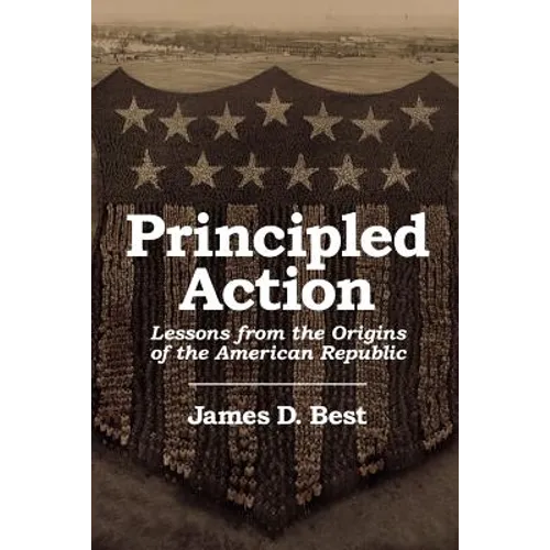 Principled Action: Lessons from the Origins of the American Republic
