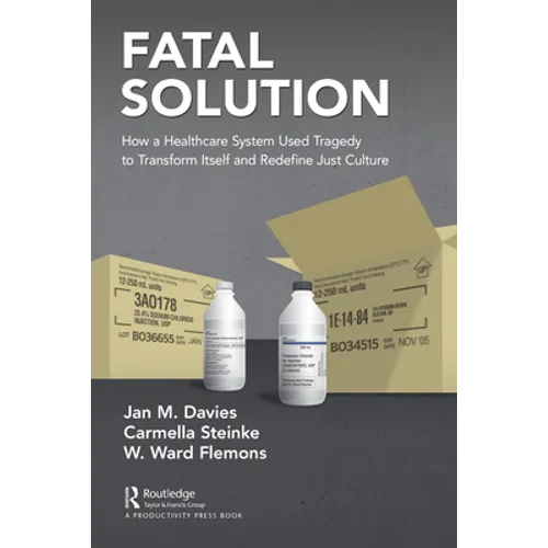 Fatal Solution: How a Healthcare System Used Tragedy to Transform Itself and Redefine Just Culture