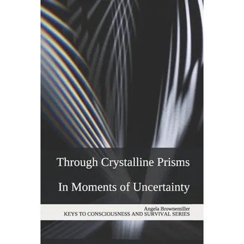 Through Crystalline Prisms: In Moments of Uncertainty