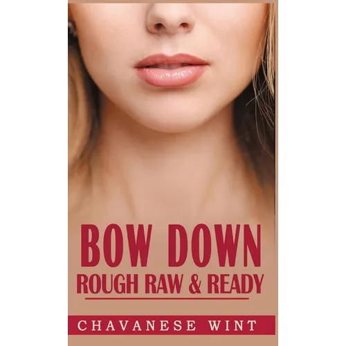 Bow Down: Rough Raw & Ready