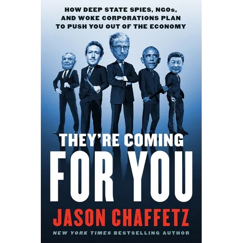 They're Coming for You: How Deep State Spies, Ngos, and Woke Corporations Plan to Push You Out of the Economy