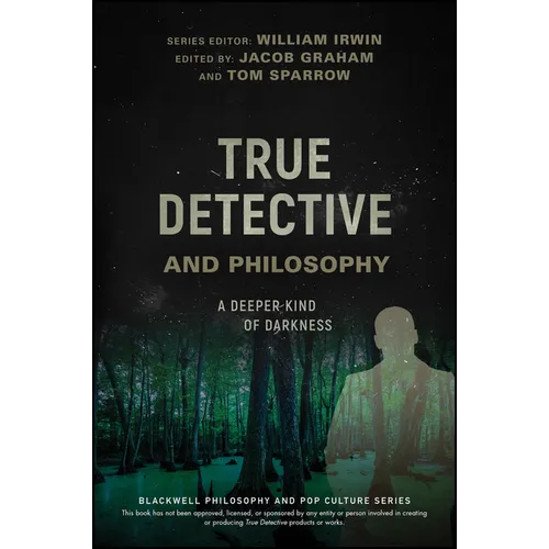 True Detective and Philosophy: A Deeper Kind of Darkness