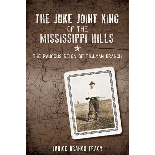 The Juke Joint King of the Mississippi Hills: The Raucous Reign of Tillman Branch