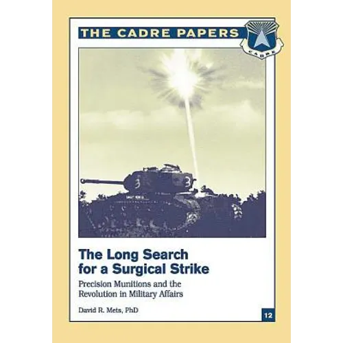 The Long Search for a Surgical Strike: Precision Munitions and the Revolution in Military Affairs: CADRE Paper No. 12