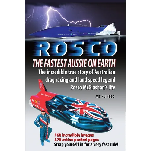 ROSCO The Fastest Aussie on Earth: The incredible story of Australian drag racing and land speed legend Rosco McGlashan's life