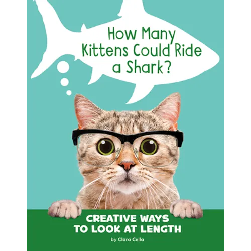 How Many Kittens Could Ride a Shark?: Creative Ways to Look at Length