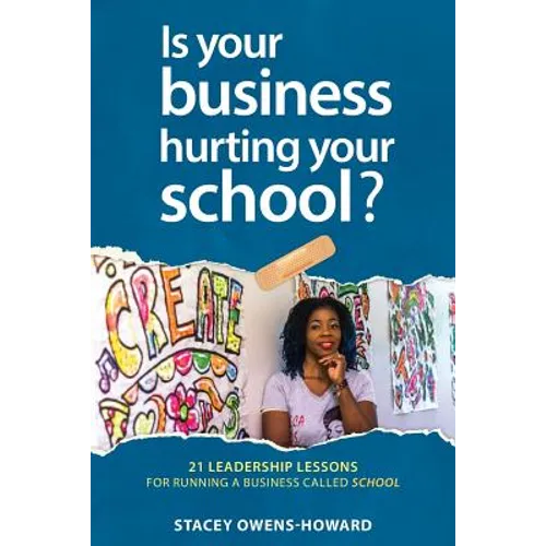 Is your business hurting your school?: 21 leadership lessons of running a business called school