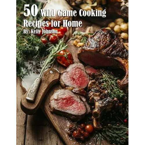 50 Wild Game Cooking Recipes for Home