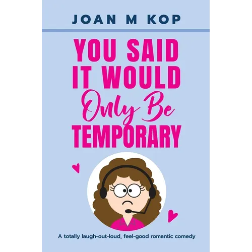 You Said It Would Only Be Temporary: A Romantic Comedy