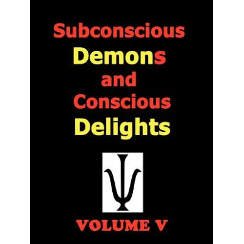 Subconscious Demons and Conscious Delights