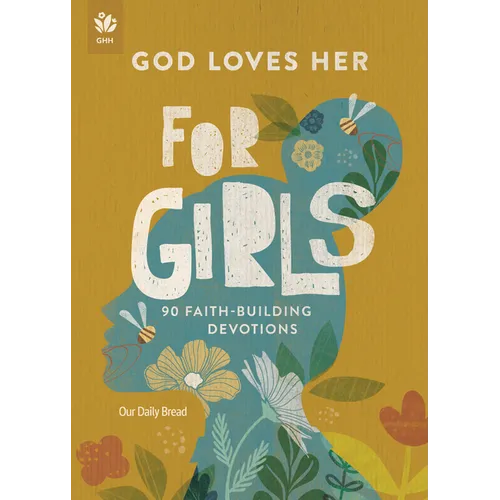 God Loves Her for Girls: 90 Faith-Building Devotions