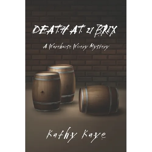 Death at 21 Brix: A Warehouse Winery Mystery