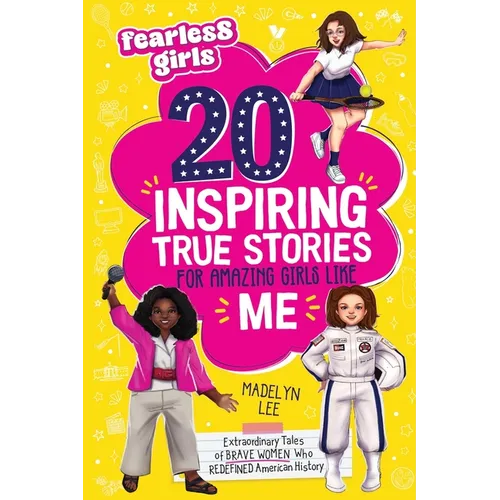 Fearless Girls 20 Inspiring True Stories for Amazing Girls Like Me: Extraordinary Tales of Brave Women Who Redefined American History, Motivating Kids