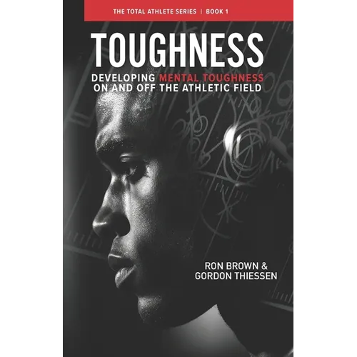 Toughness: Developing Mental Toughness On And Off The Athletic Field