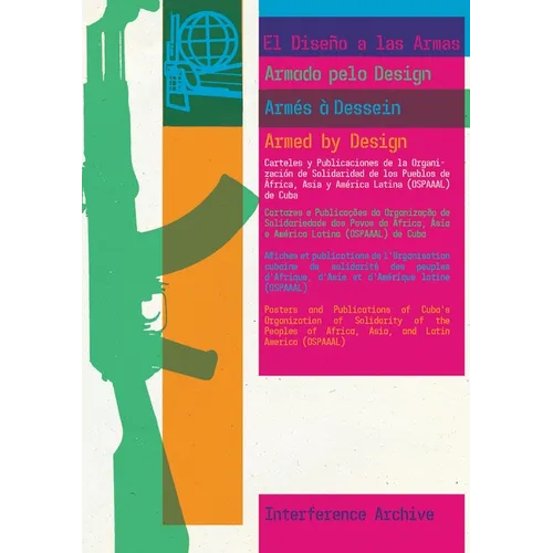 Armed by Design: Posters and Publications of Cuba's Organization of Solidarity of the Peoples of Africa, Asia, and Latin America (Ospaaal)