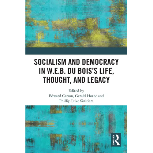 Socialism and Democracy in W.E.B. Du Bois's Life, Thought, and Legacy