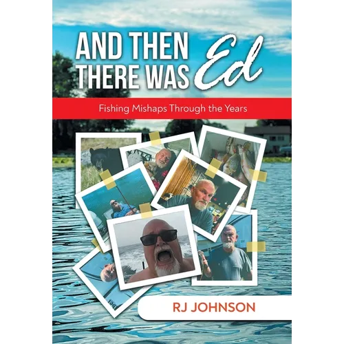 And Then There Was Ed: Fishing Mishaps Through the Years