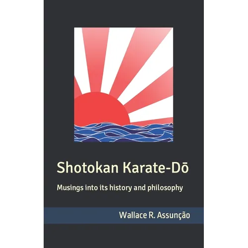 Shotokan Karate-Dō: Musings into its history and philosophy