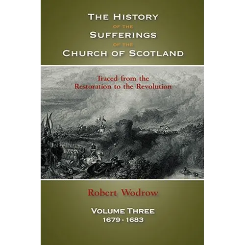 The History of the Sufferings of the Church of Scotland: Volume 3