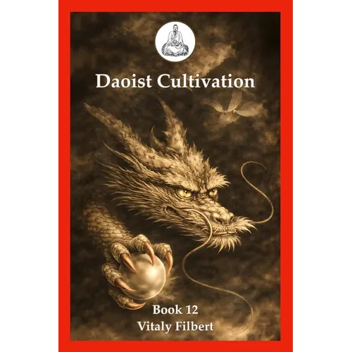 Daoist Cultivation, Book 12 - The Secret of the Golden Flower: Translation and Commentary