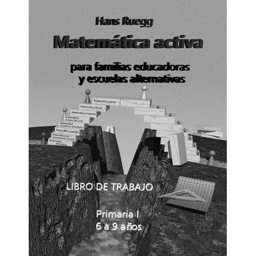 Matemática activa para familias educadoras y escuelas alternativas: Libro de trabajo Primaria I (6 a 9 años)