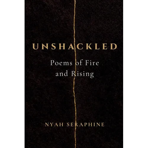 Unshackled: Poems of Fire and Rising