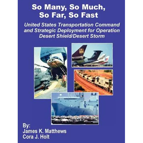 So Many, So Much, So Far, So Fast: United States Transportation Command and Strategic Deployment for Operation Desert Shield/Desert Storm