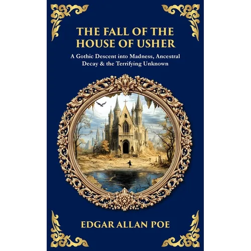 The Fall of the House of Usher: A Gothic Descent into Madness, Ancestral Decay & the Terrifying Unknown