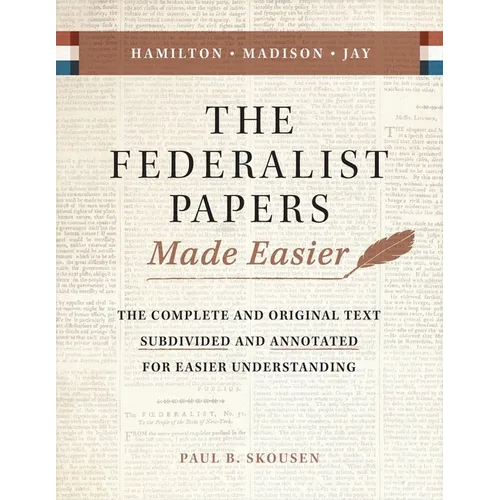 The Federalist Papers Made Easier: The Substance and Meaning of the United States Constitution