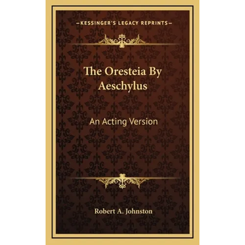 The Oresteia By Aeschylus: An Acting Version