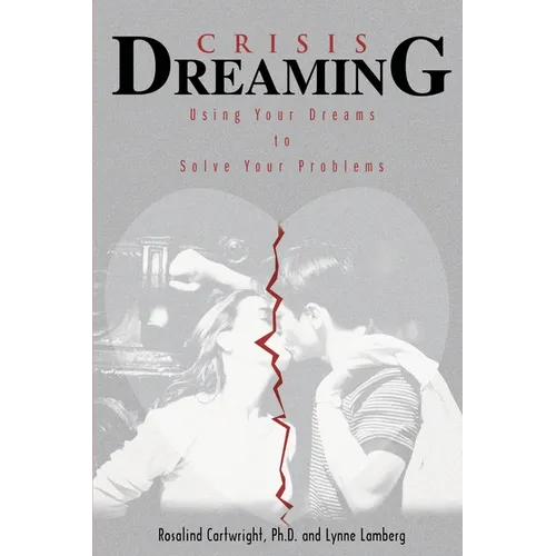 Crisis Dreaming: Using Your Dreams to Solve Your Problems