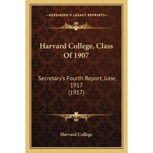 Harvard College, Class Of 1907: Secretary's Fourth Report, June, 1917 (1917)