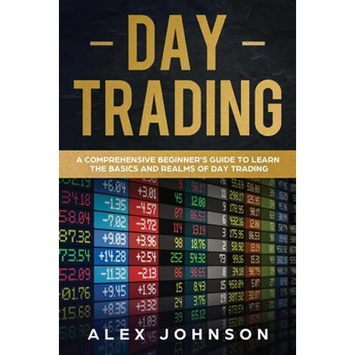 Day Trading: A Comprehensive Beginner's Guide to learn the Basics and Realms of Day Trading