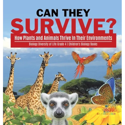 Can They Survive?: How Plants and Animals Thrive In Their Environments Biology Diversity of Life Grade 4 Children's Biology Books