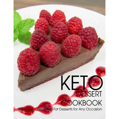 Keto Dessert Cookbook: 300+ Low-Carb, High-Fat Desserts for Any Occasion