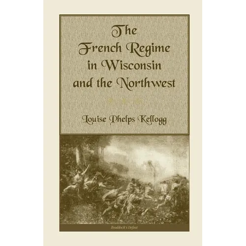 The French Regime in Wisconsin and the Northwest
