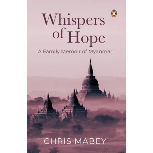 Whispers of Hope: A Family Memoir of Myanmar