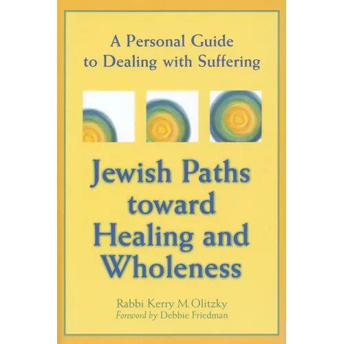 Jewish Paths Toward Healing and Wholeness: A Personal Guide to Dealing with Suffering