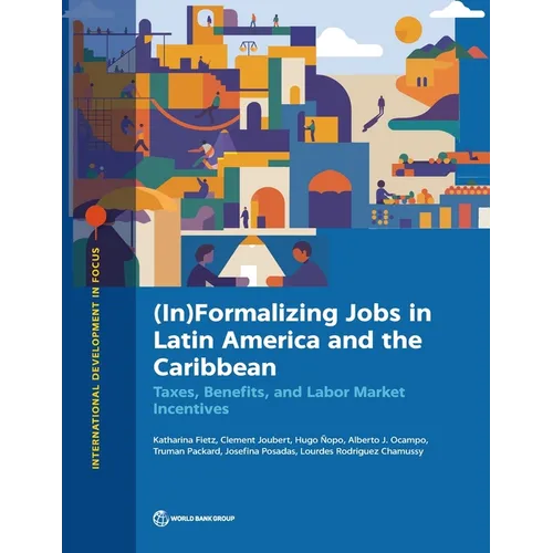 (In)Formalizing Jobs in Latin America and the Caribbean: Taxes, Benefits, and Labor Market Directives
