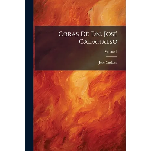 Obras De Dn. José Cadahalso; Volume 3
