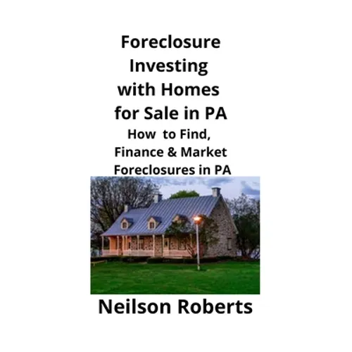 Foreclosure Investing with Homes for Sale in PA: How to Find, Finance & Market Foreclosures in PA