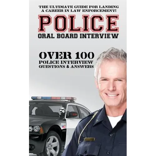 Police Oral Board Interview: Over 100 Police Interview Questions & Answers