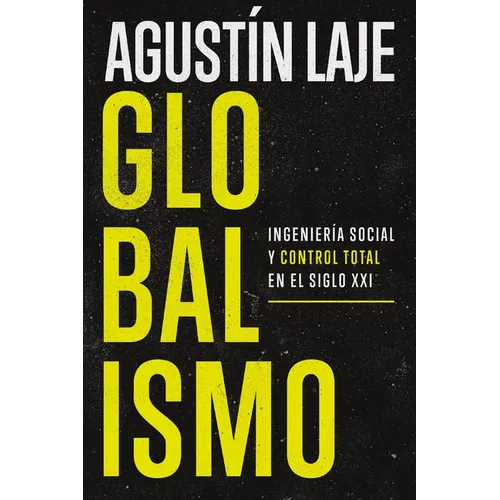 Globalismo: Ingeniería Social Y Control Total En El Siglo XXI