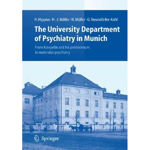 The University Department of Psychiatry in Munich: From Kraepelin and His Predecessors to Molecular Psychiatry