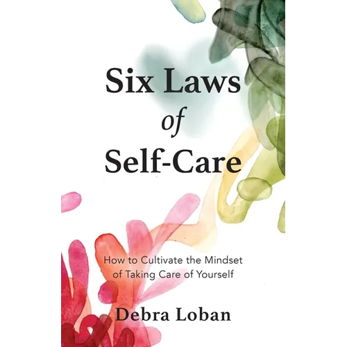 Six Laws of Self-Care: How to Cultivate the Mindset of Taking Care of Yourself