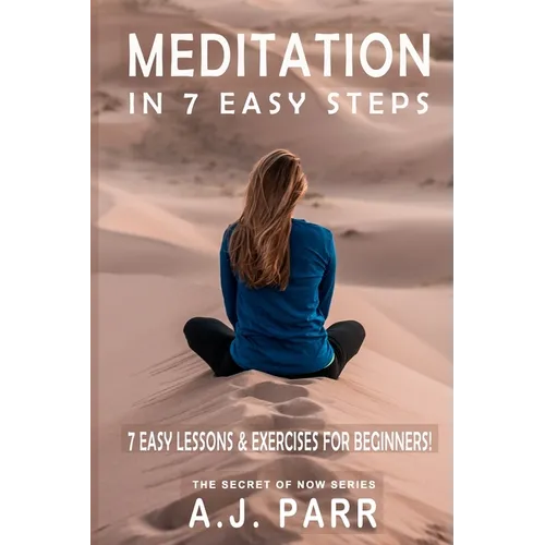 Meditation in 7 Easy Steps (7 Easy Lessons & Exercises For Beginners!): Understanding the Teachings of Eckhart Tolle, Dalai Lama, Krishnamurti, Mahari