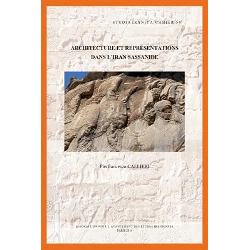 Architecture Et Representations Dans l'Iran Sassanide