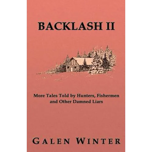 Backlash II: More Tales Told by Hunters, Fishermen and Other Damned Liars